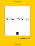 Sepher Yetzirah: The Book of Formation and the Thirty Two Paths of Wisdom by 
