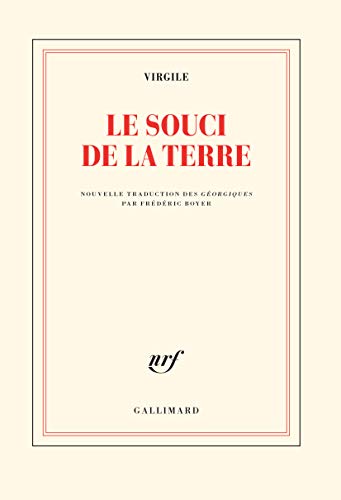 Le souci de la terre: Nouvelle traduction des Géorgiques précédée de Faire Virgile par Frédéric Boyer