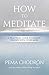 How to Meditate: A Practical Guide to Making Friends with Your Mind by