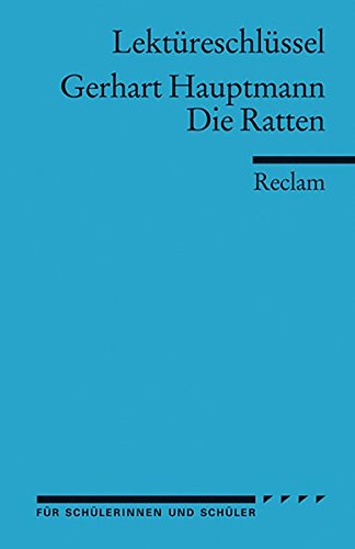 Lektüreschlüssel zu Gerhart Hauptmann: Die Ratten (Reclams Universal-Bibliothek) Lektüreschlüssel zu Gerhart Hauptmann: Die Ratten (Reclams Universal-Bibliothek)
