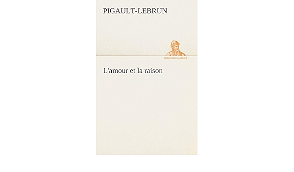 Amazon Fr L Amour Et La Raison Pigault Lebrun Livres