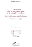 Le consentement dans les pratiques de soins et de recherche en médecine : Entre idéalismes et réalités cliniques
