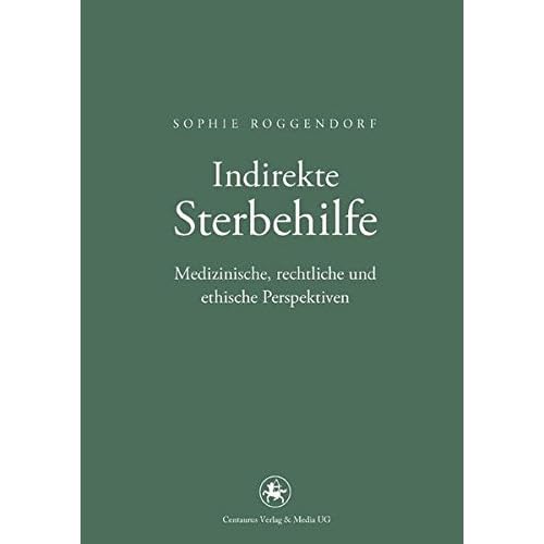 [PDF] Indirekte Sterbehilfe: Medizinische - rechtliche und ethische Perspektiven (Neuere Medizin- und Wissenschaftsgeschichte) KOSTENLOS DOWNLOAD