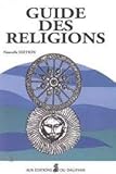 Guide des religions : Christianisme, judaïsme, islam, bouddhisme, hindouisme, groupes religieux