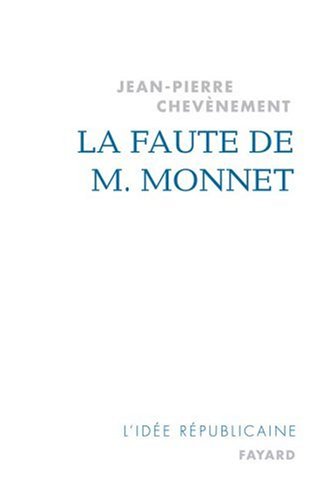 La faute de M. Monnet : La République et l'Europe