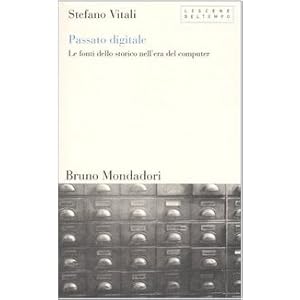 Passato digitale. Le fonti dello storico nell'era del computer