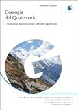 Image de Geologia del quaternario. L'evoluzione geologica degli ambienti superficiali. Ediz. illustrata