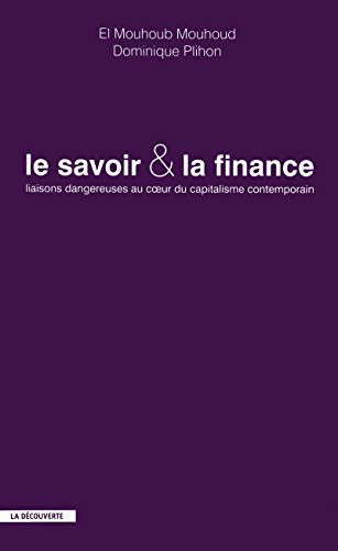 Le savoir et la finance. Liaisons dangereuses au coeur du capitalisme contemporain. Le savoir et la finance. Liaisons dangereuses au coeur du capitalisme contemporain.
