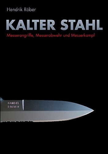 Download Kalter Stahl: Messerangriffe, Messerabwehr und Messerkampf Download Kalter Stahl: Messerangriffe, Messerabwehr und Messerkampf