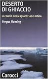 Deserto di ghiaccio. La storia dell'esplorazione artica