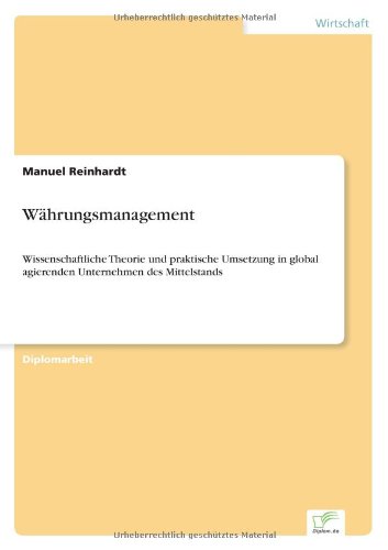 Währungsmanagement: Wissenschaftliche Theorie und praktische Umsetzung in global agierenden Unternehmen des Mittelstands