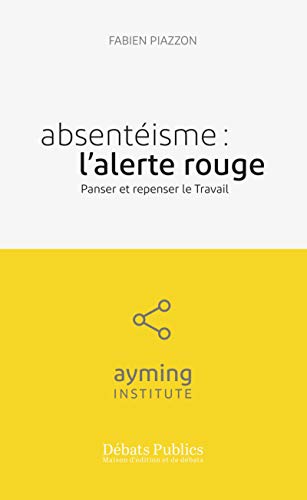 Télécharger Absentéisme : l'alerte rouge: Panser et repenser le travail PDF Ebook En Ligne