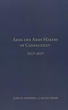 Image de Arms and Arms Makers of Connecticut, 1633-2015