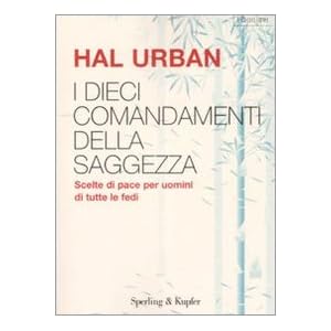 I dieci comandamenti della saggezza. Scelte di pace per uomini di tutte le fedi I dieci comandamenti della saggezza. Scelte di pace per uomini di tutte le fedi