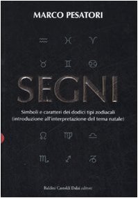Segni. Simboli e caratteri dei dodici tipi zodiacali (introduzione all'interpretazione del tema natale)