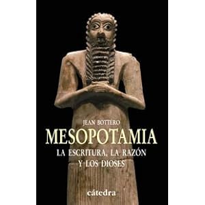 Mesopotamia: La escritura, la razon y los dioses / The Scripture, the Reason and The Gods