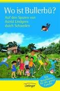 Wo ist Bullerbü? Auf den Spuren von Astrid Lindgren durch Schweden: Ein Reiseführer für die ganze Familie