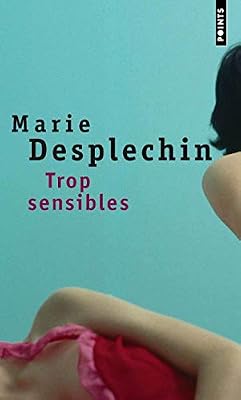 Marie Desplechin Trop Sensibles
