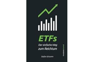 ETFs - Der einfache Weg zum Reichtum: Schritt für Schritt Investieren für den nachhaltigen Vermögensaufbau und finanzielle Freiheit (inkl. Sparplan und Beispiel Portfolios!)