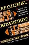 Regional Advantage: Culture and Competition in Silicon Valley and Route 128 by AnnaLee Saxenian