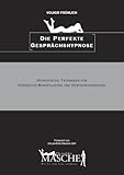 Die perfekte Masche: Die perfekte Gesprächshypnose (Hypnose-Techniken für Verführer) by