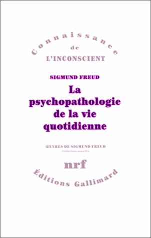 La  Psychopathologie de la vie quotidienne : sur l'oubli, le lapsus, le geste manqué, la superstition et l'erreur