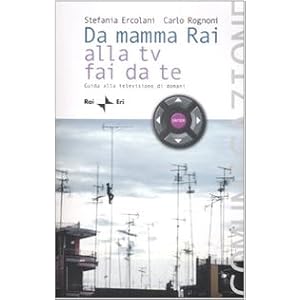 Da mamma Rai alla Tv fai da te. Guida alla televisione di domani