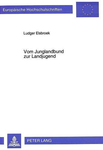 Preisvergleich Produktbild Vom Junglandbund zur Landjugend: Ländliche Jugendverbandsarbeit zwischen Berufsstand und Jugendkultur (Europäische Hochschulschriften, Reihe 11: Pädagogik, Band 682)