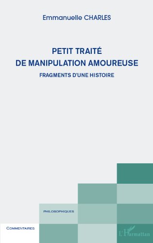Download Petit traité de manipulation amoureuse: Fragments d'une histoire