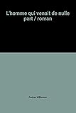 L'homme qui venait de nulle part / roman
