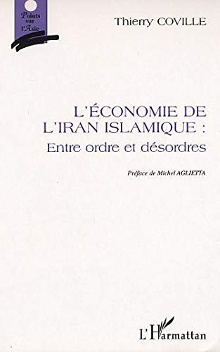 L'économie de l'Iran islamique : Entre ordre et désordres L'économie de l'Iran islamique : Entre ordre et désordres