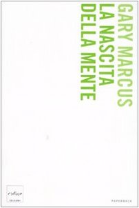 La nascita della mente. Come un piccolo numero di geni crea la complessità del pensiero umano