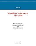 The NAV/SQL Performance Field Guide: Fixing Trouble with Microsoft Dynamics NAV and Microsoft SQL Server by 
