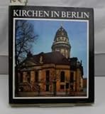 Kirchen in Berlin. Von St. Nikolai bis zum Gemeindezentrum 