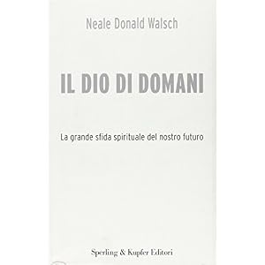 Il Dio di domani. La grande sfida spirituale del nostro futuro Il Dio di domani. La grande sfida spirituale del nostro futuro