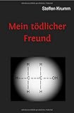 Mein tödlicher Freund: Die chaotische Reise eines Alkoholikers by 
