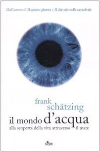 Il mondo d'acqua. Alla scoperta della vita attraverso il mare