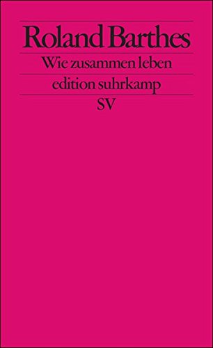 Download Wie zusammen leben: Simulationen einiger alltäglicher Räume im Roman. Vorlesung am Collège de France 1976-1977 (edition suhrkamp)