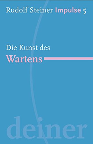 Die Kunst des Wartens: Werde ein Mensch mit Initiative: Ressourcen (Impulse)