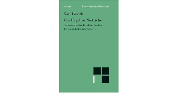 Von Hegel Zu Nietzsche Der Revolutionare Bruch Im Denken Des 19 Jahrhunderts Amazon De Lowith Karl Bucher