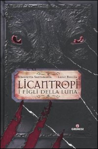 Licantropi. I figli della Luna. Ediz. illustrata Licantropi. I figli della Luna. Ediz. illustrata