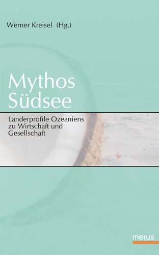 Mythos Südsee. Länderprofile Ozeaniens zu Wirtschaft und Gesellschaft