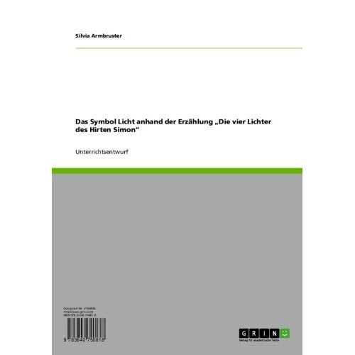 [PDF] Download Das Symbol Licht anhand der Erzáhlung  Die vier Lichter des Hirten Simon†œ Kostenlos