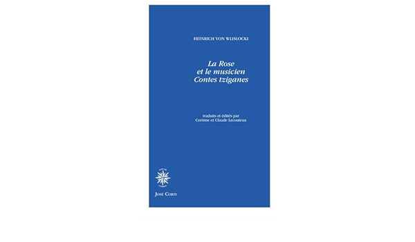 Amazon Fr La Rose Et Le Musicien Contes Tziganes Wlislocki Heinrich Von Lecouteux Corinne Lecouteux Claude Livres