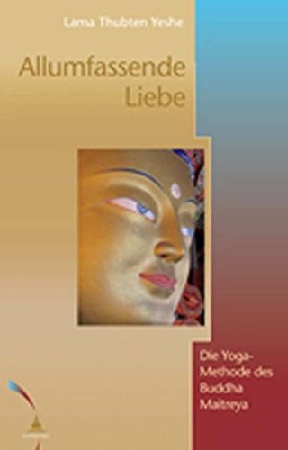 Download Allumfassende Liebe: Die Yoga-Methode des Buddha Maitreya Download Allumfassende Liebe: Die Yoga-Methode des Buddha Maitreya