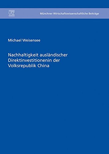 Nachhaltigkeit ausländischer Direktinvestitionen in der Volksrepublik China (Münchner wirtschaftswissenschaftliche Beiträge)