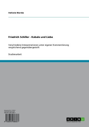 Friedrich Schiller - Kabale und Liebe: Verschiedene Interpretationen unter eigener Kommentierung vergleichend gegenübergestellt