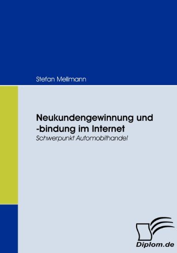 Neukundengewinnung und -bindung im Internet. Schwerpunkt Automobilhandel
