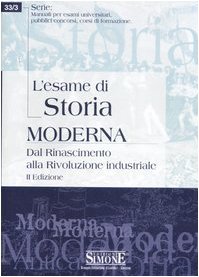 L'esame di storia moderna. Dal Rinascimento alla Rivoluzione industriale L'esame di storia moderna. Dal Rinascimento alla Rivoluzione industriale