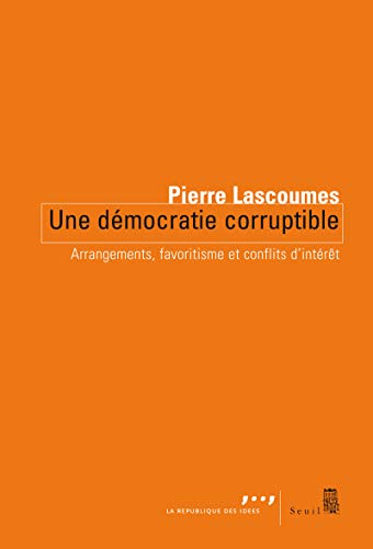 Une démocratie corruptible. Arrangements, favoritisme et conflits d'intérêts Une démocratie corruptible. Arrangements, favoritisme et conflits d'intérêts